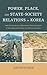 Power, Place, and State-Society Relations in Korea by Jongwoo Han