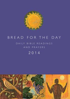 Bread for the Day 2014: Daily Bible Readings and Prayers