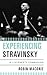 Experiencing Stravinsky by Robin Maconie