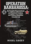 Operation Barbarossa: the Complete Organisational and Statistical Analysis, and Military Simulation Volume IIA