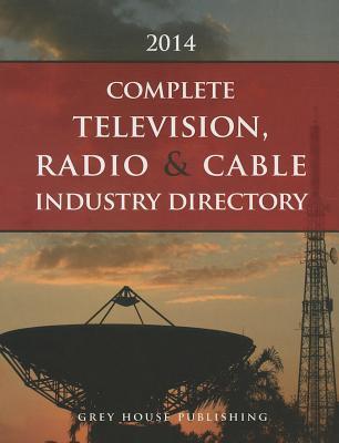 Complete Television, Radio & Cable Industry Directory 2014 (Paperback)
