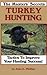 The Masters' Secrets Turkey Hunting: Tactics to Improve Your Hunting Success Book 1 (Turkey Hunting Library)