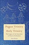 Pagan Trinity - Holy Trinity: The Legacy of the Sumerians in Western Civilization