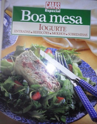 Iogurte: Entradas, Refeições, Molhos, Sobremesas (Boa Mesa, #5)