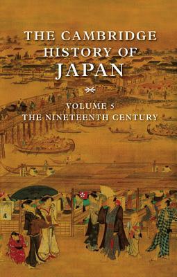 The Cambridge History of Japan, Volume 5: the Nineteenth Century (Hardcover)