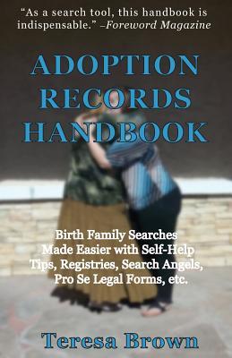 Adoption Records Handbook: Birth Family Searches Made Easier With Self-help Tips, Registries, Search Angels, Pro Se Legal Forms, Etc.