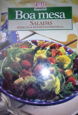 Saladas: Refeições, Molhos, Sobremesas (Boa Mesa, #10)