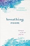 Breathing Room: Letting Go So You Can Fully Live Breathing Room: Letting Go So You Can Fully Live