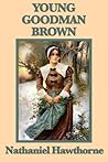 Young Goodman Brown by Nathaniel Hawthorne Young Goodman Brown by Nathaniel Hawthorne