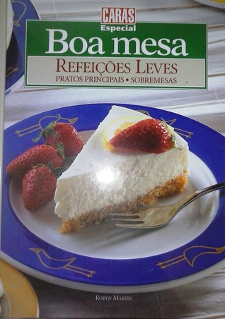 Refeições Leves: Pratos Principais, Sobremesas (Boa Mesa, #9)