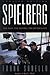 Spielberg: The Man, the Movies, the Mythology