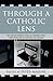 Through a Catholic Lens: Re...