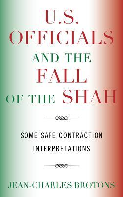 U.S. Officials and the Fall of the Shah: Some Safe Contraction Interpretations (Kindle Edition)