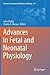 Advances in Fetal and Neonatal Physiology: Proceedings of the Center for Perinatal Biology 40th Anniversary Symposium (Advances in Experimental Medicine and Biology, 814)