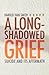 A Long-Shadowed Grief: Suicide and Its Aftermath