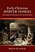 Early Christian Martyr Stories by Bryan M. Litfin