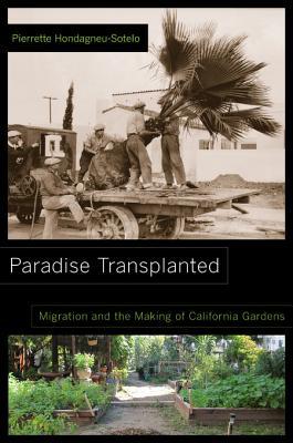 Paradise Transplanted: Migration and the Making of California Gardens (Kindle Edition)