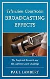 Television Courtroom Broadcasting Effects by Paul Lambert