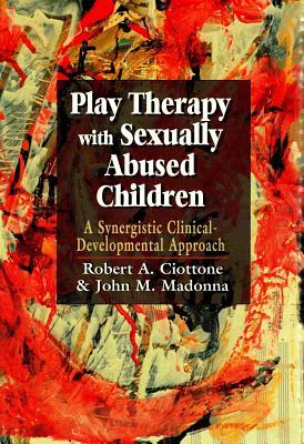 Play Therapy with Sexually Abused Children: A Synergistic Clinical-Developmental Approach