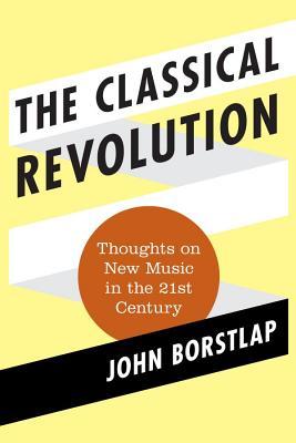 The Classical Revolution: Thoughts on New Music in the 21st Century