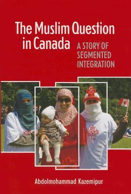 The Muslim Question in Canada: A Story of Segmented Integration