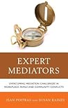 Expert Mediators: Overcoming Mediation Challenges in Workplace, Family, and Community Conflicts