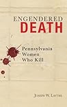 Engendered Death: Pennsylvania Women Who Kill