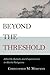 Beyond the Threshold: Afterlife Beliefs and Experiences in World Religions