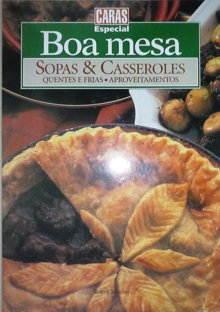 Sopas & Casseroles: Quentes e Frias, Aproveitamentos (Boa Mesa, #11)