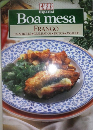 Frango: Casseroles, Grelhados, Fritos, Assados (Boa Mesa, #4)