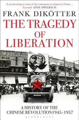 The Tragedy of Liberation: A History of the Chinese Revolution 1945-1957 (Peoples Trilogy Book 2)
