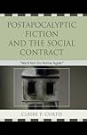Postapocalyptic Fiction and the Social Contract: We'll Not Go Home Again