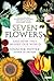 Seven Flowers: And How They Shaped Our World