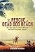 The Rescue at Dead Dog Beac...