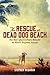 The Rescue at Dead Dog Beach: One Man's Quest to Find a Home For the World's Forgotten Animals