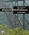 Bridging UX and Web Development by Jack Moffett