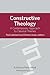 Constructive Theology: A Contemporary Approach to Classical Themes, with CD-ROM