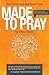 Made to Pray by C.S. Heinz