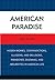 American Paradise: Hidden Ironies, Contradictions, Illusions, and Delusions, Paradoxes, Dilemmas, and Absurdities in American Life
