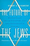 The Future of the Jews: How Global Forces Are Impacting the Jewish People, Israel, and Its Relationship with the United States The Future of the Jews: How Global Forces Are Impacting the Jewish People, Israel, and Its Relationship with the United States