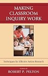 Making Classroom Inquiry Work: Techniques for Effective Action Research Making Classroom Inquiry Work: Techniques for Effective Action Research