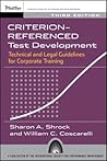 Criterion-Referenced Test Development: Technical and Legal Guidelines for Corporate Training