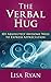 The Verbal Hug: 101 Absolutely Awesome Ways to Express Appreciation