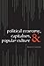 Political Economy, Capitalism, and Popular Culture