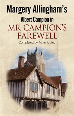 Margery Allingham's Albert Campion in: Mr Campion's Farewell (Completed by Mike Ripley)