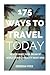 175 Ways to Travel Today