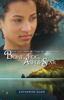 Bone, Fog, Ash & Star (The Last Days of Tian Di #3)
