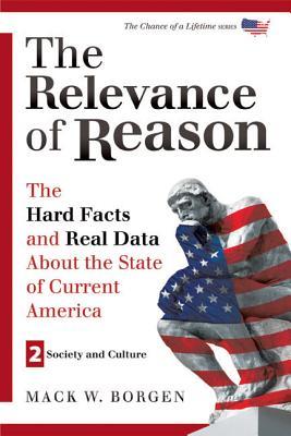 The Relevance of Reason: The Hard Facts and Real Data about the State of Current America – Volume II – Society and Culture