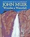 John Muir Wrestles a Waterfall by Julie Danneberg John Muir Wrestles a Waterfall by Julie Danneberg