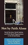 Not by Faith Alone: Social Services, Social Justice, and Faith-Based Organizations in the United States